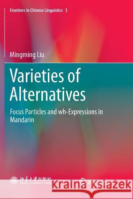 Varieties of Alternatives: Focus Particles and Wh-Expressions in Mandarin Liu, Mingming 9789811348266 Springer - książka