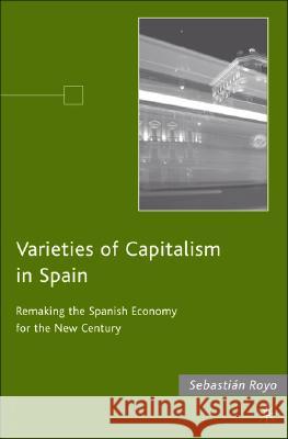 Varieties of Capitalism in Spain: Remaking the Spanish Economy for the New Century Royo, S. 9781403964120 Palgrave MacMillan - książka