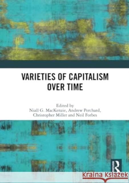 Varieties of Capitalism Over Time Niall G. MacKenzie Andrew Perchard Christopher Miller 9781032369846 Routledge - książka