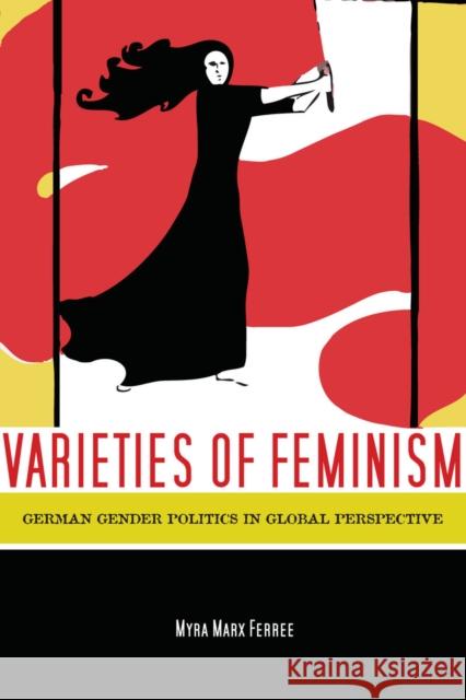 Varieties of Feminism: German Gender Politics in Global Perspective Ferree, Myra 9780804757591 Stanford University Press - książka