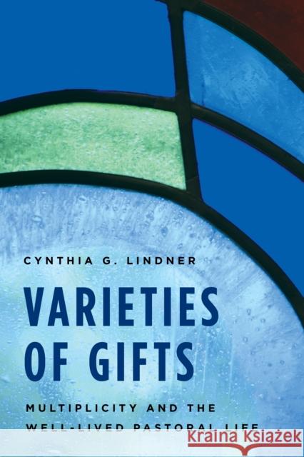 Varieties of Gifts: Multiplicity and the Well-Lived Pastoral Life Cynthia G. Lindner 9781566997423 Rowman & Littlefield Publishers - książka