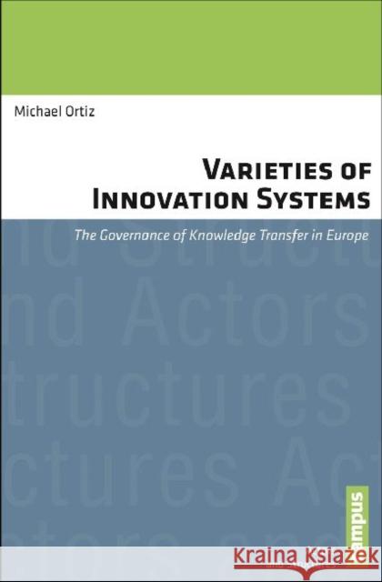 Varieties of Innovation Systems: The Governance of Knowledge Transfer in Europe Ortiz, Michael 9783593398983 Campus Verlag - książka