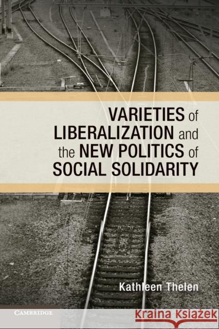Varieties of Liberalization and the New Politics of Social Solidarity Kathleen Thelen 9781107679566 Cambridge University Press - książka