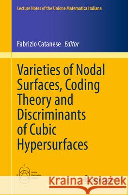 Varieties of Nodal Surfaces, Coding Theory and Discriminants of Cubic Hypersurfaces Fabrizio Catanese 9783032058980 Springer - książka