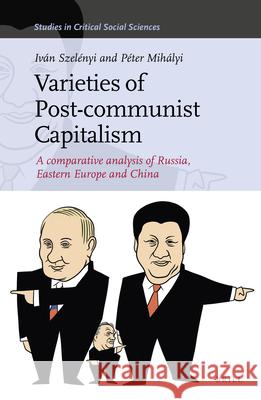 Varieties of Post-communist Capitalism: A comparative analysis of Russia, Eastern Europe and China Iván Szelényi, Péter Mihályi 9789004413184 Brill - książka