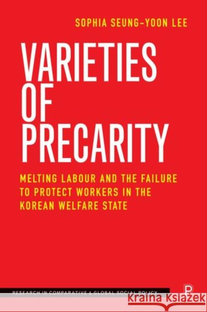 Varieties of Precarity: Melting Labour and the Failure to Protect Workers in the Korean Welfare State Sophia (Chung-Ang University) Seung-yoon Lee 9781447369257 Bristol University Press - książka