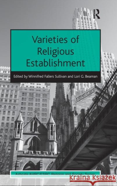 Varieties of Religious Establishment Winnifred Fallers Sullivan Lori G. Beaman  9781409452416 Ashgate Publishing Limited - książka