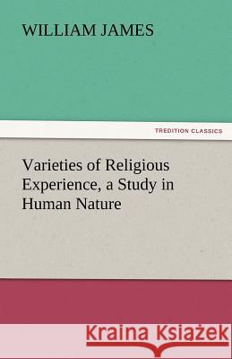 Varieties of Religious Experience, a Study in Human Nature Dr William James (Formerly Food Safety and Inspection Service (Fsis)-USDA USA) 9783842438286 Tredition Classics - książka