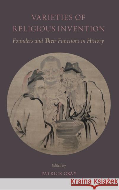 Varieties of Religious Invention: Founders and Their Functions in History Patrick Gray Patrick Gray 9780199359714 Oxford University Press, USA - książka