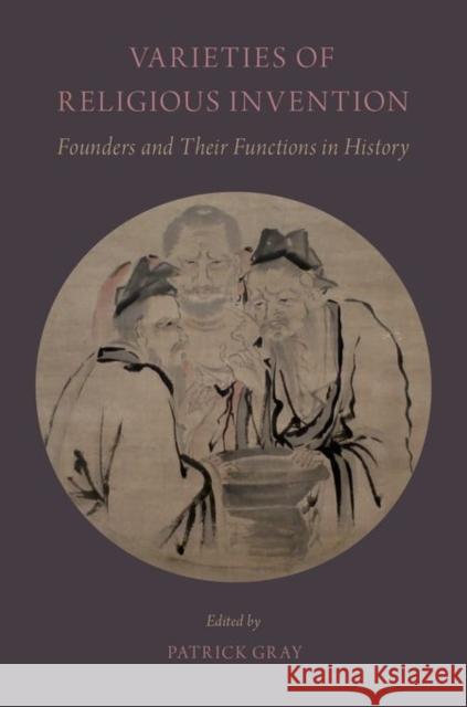 Varieties of Religious Invention: Founders and Their Functions in History Patrick Gray Patrick Gray 9780199359721 Oxford University Press, USA - książka