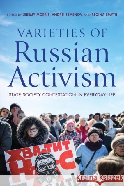 Varieties of Russian Activism: State-Society Contestation in Everyday Life Jeremy Morris Andrei Semenov Regina Smyth 9780253065469 Indiana University Press - książka