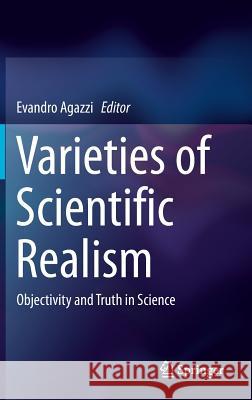 Varieties of Scientific Realism: Objectivity and Truth in Science Agazzi, Evandro 9783319516073 Springer - książka