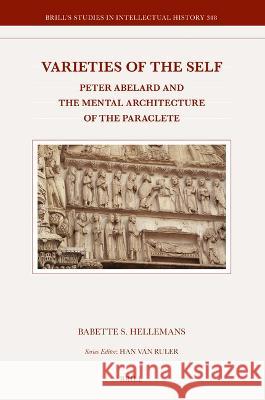 Varieties of the Self: Peter Abelard and the Mental Architecture of the Paraclete Babette S. Hellemans 9789004540835 Brill - książka