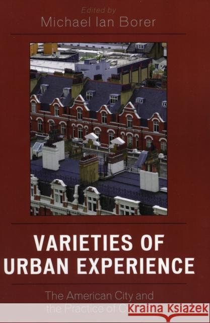 Varieties of Urban Experience: The American City and the Practice of Culture Borer, Michael Ian 9780761833871 University Press of America - książka