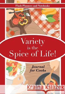 Variety Is the Spice of Life! Journal for Cooks Flash Planners and Notebooks 9781683778332 Flash Planners and Notebooks - książka