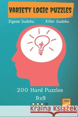 Variety Logic Puzzles - Jigsaw Sudoku, Killer Sudoku 200 Hard Puzzles 9x9 Book 19 Liam Parker 9781709524141 Independently Published - książka