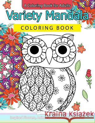 Variety Mandala Coloring Book Vol.1: A Coloring book for adults: Inspried Flowers, Animals and Mandala pattern Mandala Coloring Book 9781539845928 Createspace Independent Publishing Platform - książka