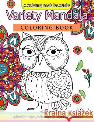Variety Mandala Coloring Book Vol.2: A Coloring book for adults: Inspried Flowers, Animals and Mandala pattern Mandala Coloring Book 9781539848219 Createspace Independent Publishing Platform - książka