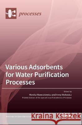 Various Adsorbents for Water Purification Processes Monika Wawrzkiewicz Anna Wolowicz 9783036556284 Mdpi AG - książka