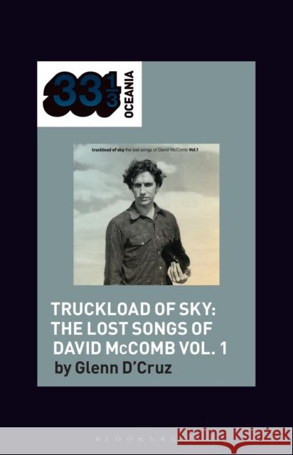 Various Artists' Truckload of Sky: The Lost Songs of David McComb Vol. 1 Dr. Glenn (Honorary Associate Professor, Independent Sholar, Australia) D'Cruz 9798765127452 Bloomsbury Publishing USA - książka