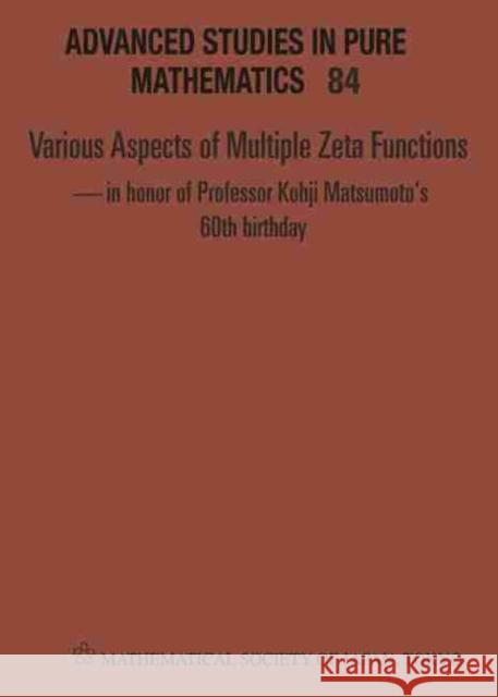 Various Aspects of Multiple Zeta Functions - In Honor of Professor Kohji Matsumoto's 60th Birthday - Proceedings of the International Conference  9784864970884 Mathematical Society of Japan - książka