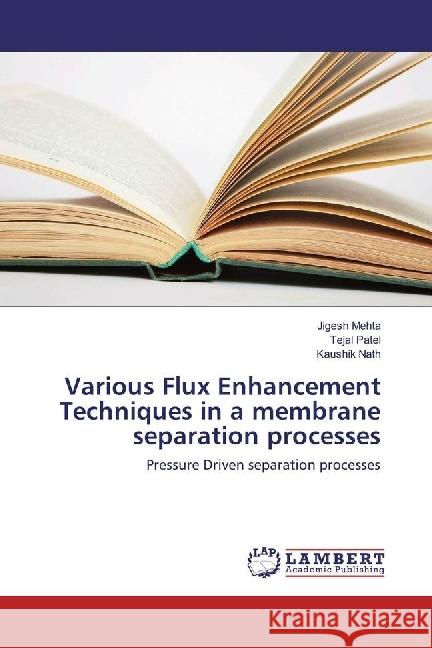 Various Flux Enhancement Techniques in a membrane separation processes : Pressure Driven separation processes Mehta, Jigesh; Patel, Tejal; Nath, Kaushik 9786202066273 LAP Lambert Academic Publishing - książka