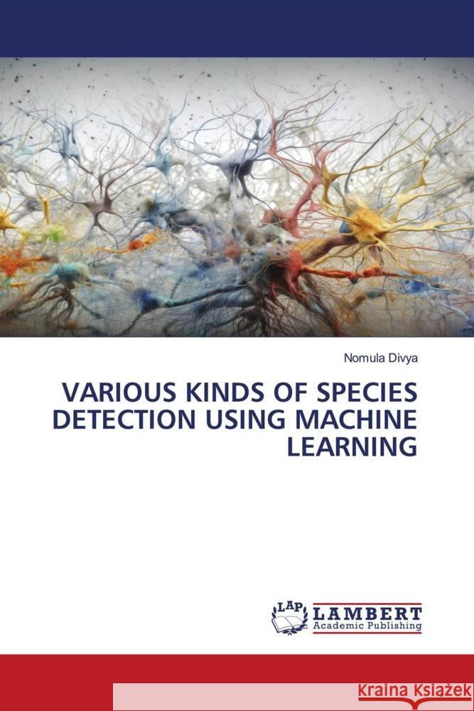 VARIOUS KINDS OF SPECIES DETECTION USING MACHINE LEARNING Divya, Nomula 9786206738114 LAP Lambert Academic Publishing - książka