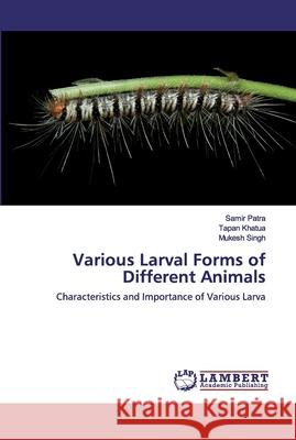 Various Larval Forms of Different Animals Patra, Samir 9786139947621 LAP Lambert Academic Publishing - książka