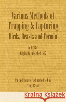 Various Methods of Trapping and Capturing Birds, Beasts and Vermin I. E. B. C. 9781406787443 Read Country Books - książka