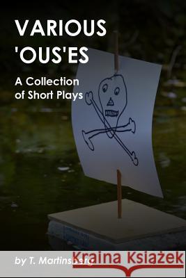 Various 'Ous'es: A Collection of Short Plays T. Martinsberg 9781519343291 Createspace - książka