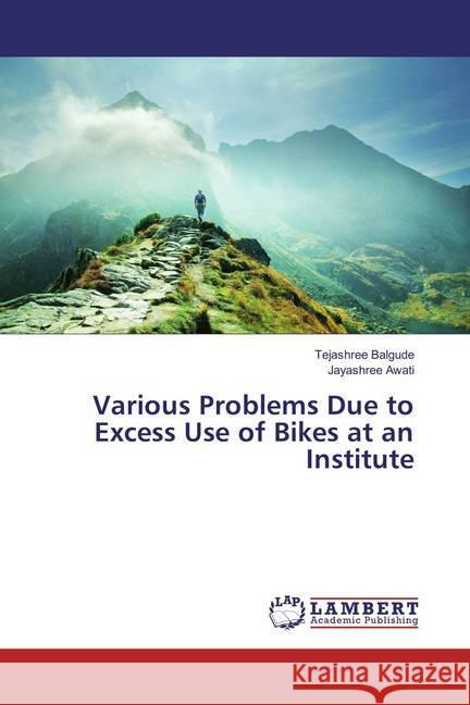 Various Problems Due to Excess Use of Bikes at an Institute Balgude, Tejashree; Awati, Jayashree 9783659810930 LAP Lambert Academic Publishing - książka