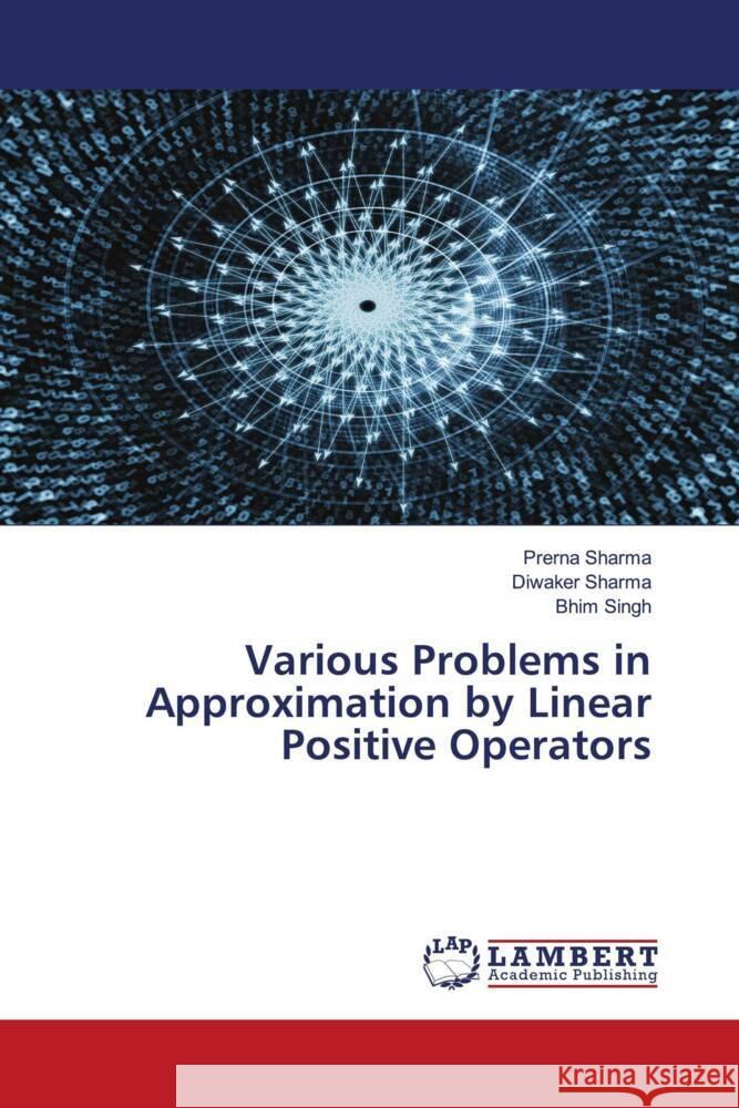 Various Problems in Approximation by Linear Positive Operators Sharma, Prerna, Sharma, Diwaker, Singh, Bhim 9786204750552 LAP Lambert Academic Publishing - książka