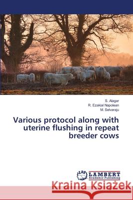 Various protocol along with uterine flushing in repeat breeder cows Alagar, S.; Ezakial Napolean, R.; Selvaraju, M. 9786139823277 LAP Lambert Academic Publishing - książka