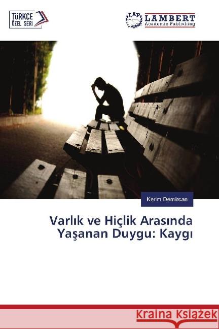 Varl k ve Hiçlik Aras nda Yasanan Duygu: Kayg Demircan, Kerim 9783330089006 LAP Lambert Academic Publishing - książka