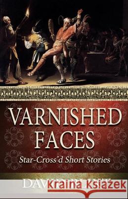 Varnished Faces: Star-Cross'd Short Stories David Blixt 9781944540128 Sordelet Ink - książka