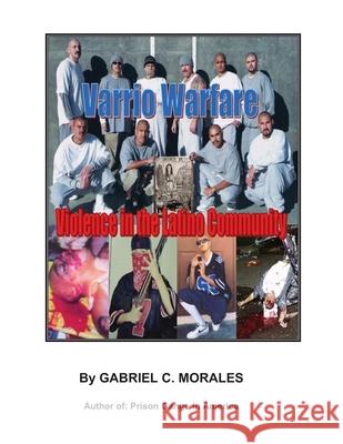 Varrio Warfare: Violence in the Latino Community Gabriel C. Morales 9781475234978 Createspace - książka