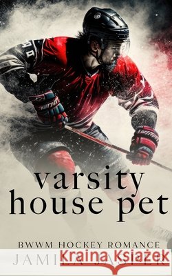 Varsity House Pet: BWWM Dark Hockey Romance Jamila Jasper 9798330336715 Jamila Jasper Romance - książka
