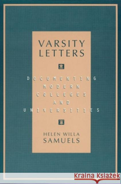 Varsity Letters: Documenting Modern Colleges and Universities Samuels, Helen Willa 9780810834989 Scarecrow Press, Inc. - książka