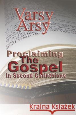 Varsy Arsy: Proclaiming The Gospel In Second Corinthians Ross, Phillip A. 9780982038543 Pilgrim Platform - książka