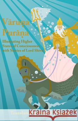 Varuna Purana: Illustrating Higher States of Consciousness with Stories of Lord Shiva Peter F. Freund 9781522992660 Createspace Independent Publishing Platform - książka