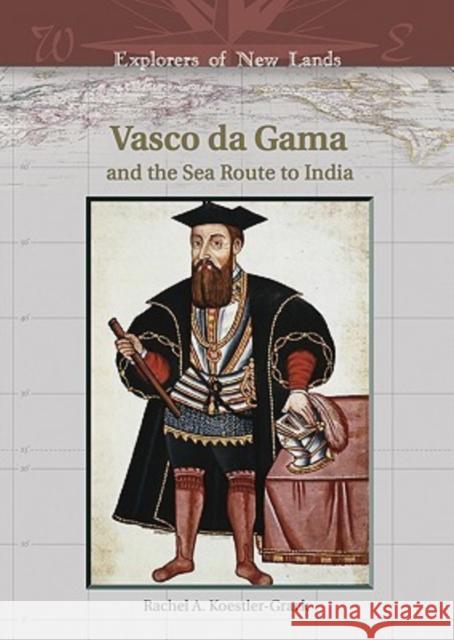 Vasco Da Gama: And the Sea Route to India Koestler-Grack, Rachel A. 9780791086117 Chelsea House Publications - książka