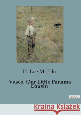 Vasco, Our Little Panama Cousin H Lee M Pike   9791041829293 Culturea - książka
