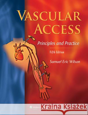 Vascular Access: Principles and Practice Samuel Wilson 9781605472034  - książka