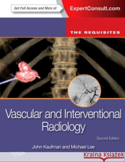 Vascular and Interventional Radiology: The Requisites John A. Kaufman Michael J. Lee 9780323045841 W.B. Saunders Company - książka