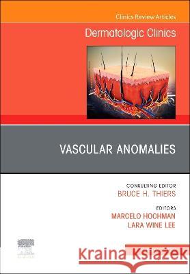 Vascular Anomalies, an Issue of Dermatologic Clinics: Volume 40-4 Lara Win Marcelo Hochman 9780323940412 Elsevier - książka
