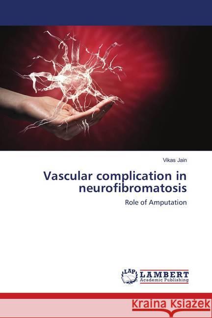 Vascular complication in neurofibromatosis : Role of Amputation Jain, Vikas 9786137342503 LAP Lambert Academic Publishing - książka