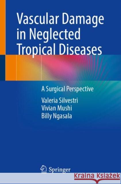 Vascular Damage in Neglected Tropical Diseases: A Surgical Perspective Valeria Silvestri Billy Ngasala Vivian Mushi 9783031533525 Springer - książka
