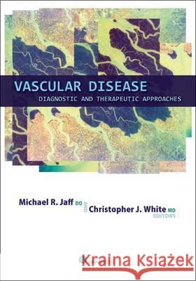 Vascular Disease: Diagnostic and Therapeutic Approaches Michael R. Jaff Christopher J. White  9781935395164 Cardiotext Publishing - książka