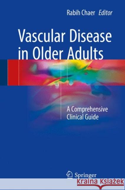 Vascular Disease in Older Adults: A Comprehensive Clinical Guide Chaer, Rabih 9783319292830 Springer - książka