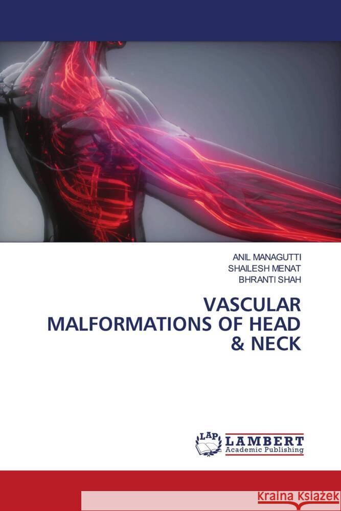 VASCULAR MALFORMATIONS OF HEAD & NECK Managutti, Anil, Menat, Shailesh, SHAH, BHRANTI 9786206737865 LAP Lambert Academic Publishing - książka